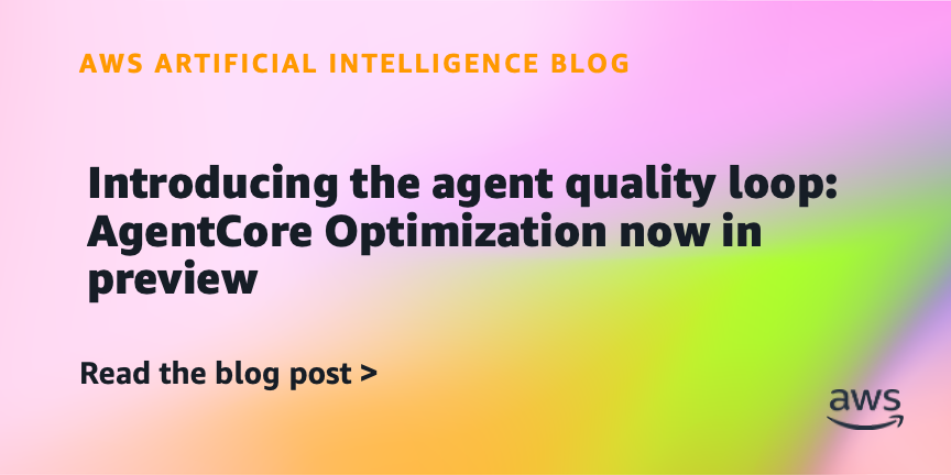 Introducing the agent quality loop: AgentCore Optimization now in preview | Artificial Intelligence